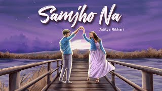 Aditya Rikhari  SAMJHO NA  NASAMAJH [upl. by Raffo956]