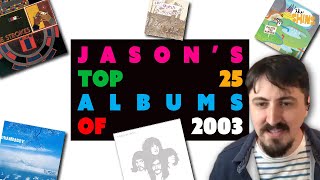 Jasons Top 25 Albums of 2003 [upl. by Meehsar746]