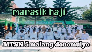 MANASIK HAJI HARI INI MTSN 5 MALANG DONOMULYO DIIKUTI SEMUA MURID [upl. by Sluiter]