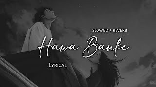 Hawa Banke  Darshan Raval  Slowed  Reverb  Lyrics  Use Headphones 🎧🎧 [upl. by Naimad325]