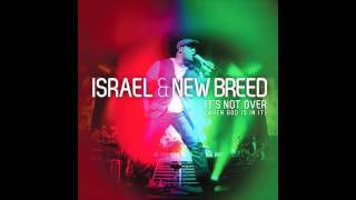 Israel amp New Breed  Its Not Over When God Is In It [upl. by Chemar]