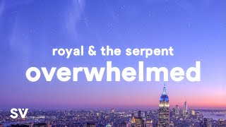 Royal amp the Serpent  Overwhelmed Lyrics quoti get overwhelmed so easilyquot [upl. by Adnawed]