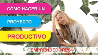 ¿Cómo hacer un proyecto productivo Pasos para hacer un proyecto [upl. by Hartmann]