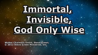 Immortal Invisible God Only Wise  Steve Green  Lyrics [upl. by Ethbinium939]