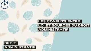 Les Conflits entre Loi et Sources du droit administratif  Droit Administratif [upl. by Notsehc]