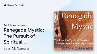 Renegade Mystic The Pursuit of Spiritual… by Sean McNamara · Audiobook preview [upl. by Odnama278]