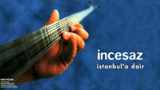 İncesaz  İstanbula Dair  Eski Nisan © 1999 Kalan Müzik [upl. by Nellahs]