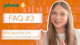 phase6 Lerninhalt umtauschen  FAQ 3 [upl. by Nillor]