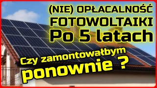 NIE Opłacalność fotowoltaiki po 5 latach Czy zamontowałbym obecnie na nowych warunkach rozliczania [upl. by Necila169]