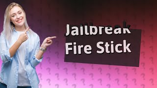 What is jailbreak Fire Stick [upl. by Alwitt]