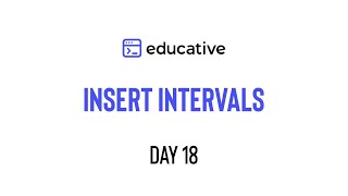 Educativeio Day 18 Insert Intervals  Merge Intervals Pattern [upl. by Alleul549]