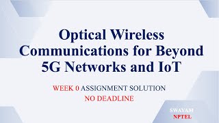 Optical Wireless Communications for Beyond 5G Networks and IoT NPTEL Week 0 Assignment Solution [upl. by Enriqueta]