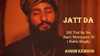 Kabir Singh I Folk I Jatt Da I Dil Tod ke na jaavi I Shahid Kapoor I ASHIM KEMSON l Passionate Love [upl. by Ordisi317]