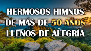 Hermosos Himnos De Más De 50 Años Llenos De Alegria  Himnos Para Alimentar El Alma [upl. by Nyral759]