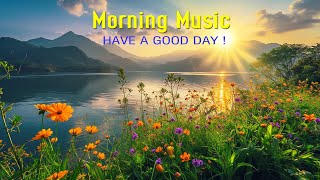 BEAUTIFUL MORNING MUSIC  Positive Feelings and Energy  Soft Morning Meditation Music For Wake Up [upl. by Westlund239]