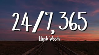 elijah woods  247 365 Lyrics [upl. by Nnairrehs]