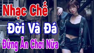 Liên Khúc Nhạc Chế Remix Đá Và Đời  Hay Nhất Hiện Nay 2018 Nhạc Chế Ăn Chơi  Đừng Ăn Chơi Nữa [upl. by Ennoryt]