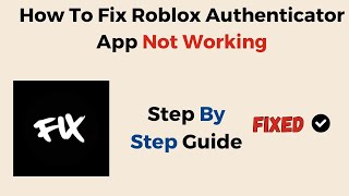 How To Fix Roblox Authenticator App Not Working [upl. by Lindner]