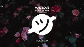 My Buddy Mike Jessie Villa amp Mora  Mad Love  MORA Remix [upl. by Aldous]