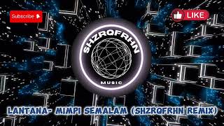 Lantana  Mimpi Semalam ShzrqFrhn Remix [upl. by Eusadnilem]