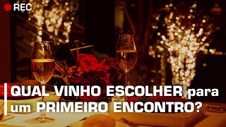 QUAL VINHO ESCOLHER para um PRIMEIRO ENCONTRO [upl. by Shatzer]