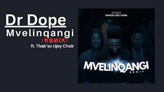 Dr Dope Mvelinqangi Remix ft Thakso Ujey Choir [upl. by Cutcheon]