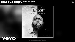 Trae tha Truth  Cant Get Close Audio [upl. by Lilyan]