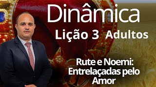 Dinâmica EBD Lição 3 Adulto Rute e Noemi Entrelaçadas pelo Amor 3 Trimestre 2024 [upl. by Eatnhoj]