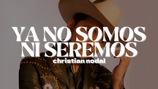 Christian Nodal  Ya No Somos Ni Seremos  Letra [upl. by Tak376]