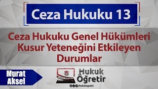 13 Ceza Hukuku Genel Hükümleri  Kusur Yeteneğini Etkileyen Durumlar [upl. by Avelin]