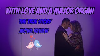 Reviewing quotlove And A Major Organquot 2023  A Heartfelt Film Analysis [upl. by Ayian599]