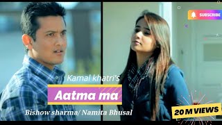 Aatma Ma  Kamal Khatri amp Babita Manandhar  Ft Bishow Sharma Namita Jyoti [upl. by Alek]