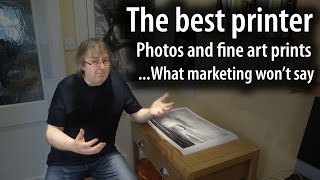 The best printer for your fine art prints and photos  what marketing cant tell you [upl. by Htiderem]