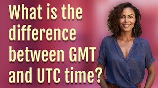 What is the difference between GMT and UTC time [upl. by Shiroma]