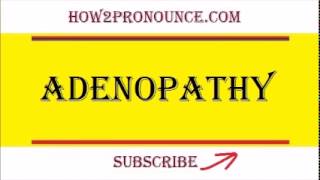 How To Pronounce ADENOPATHY [upl. by Ahsitaf]