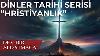 Dinler Tarihi Serisi  Hristiyanlık  Anlatılmış En Büyük Hikaye [upl. by Aneeb]