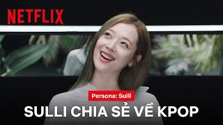 Sulli chia sẻ suy nghĩ về ngành Kpop  Persona Sulli  Netflix [upl. by Anirba]