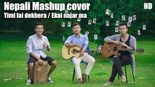 Timilai Dekhera Himal Haseko  Ekai Najar Ma  Nepali Song Mashup Cover 2017 [upl. by Ria]