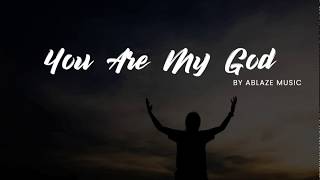 You Are My God LYRICS Ablaze Music CFC [upl. by Slaughter150]