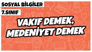 7 Sınıf Sosyal Bilgiler  Vakıf Demek Medeniyet Demek  2022 [upl. by Brynna]