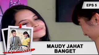 Maudy Jahat Banget Sih  Aishiteru Eps 5 Part 1 [upl. by Ysnil]