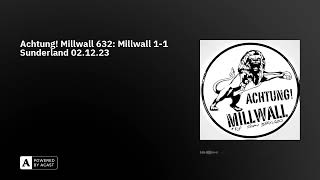 Achtung Millwall 632 Millwall 11 Sunderland 021223 [upl. by Trenton608]