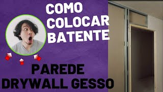 Como colocar batente da porta em parede drywall gesso [upl. by Ahsaret]