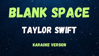 BLANK SPACE  TAYLOR SWIFT   KARAOKE VERSION [upl. by Ayifas499]