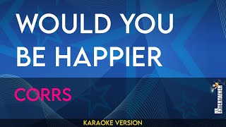 Would You Be Happier  Corrs KARAOKE [upl. by Grassi19]