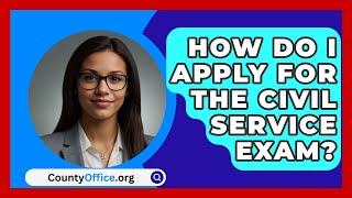 How Do I Apply for the Civil Service Exam  CountyOfficeorg [upl. by Wilmer]