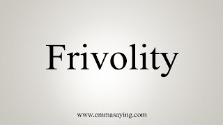 How To Say Frivolity [upl. by Aggappora]