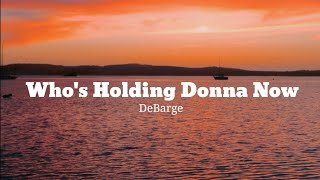 DeBarge  Whos Holding Donna Now Lyrics [upl. by Chiang]