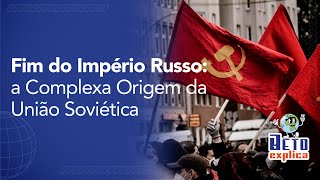 Fim do Império Russo a Complexa Origem da União Soviética [upl. by Calen]