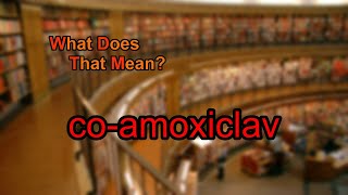 What does coamoxiclav mean [upl. by Fulks857]